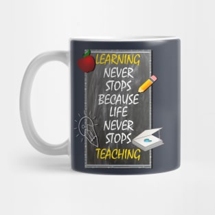 Inspirational Quote, Learning Never Stops Because Life Never Stops Teaching Mug